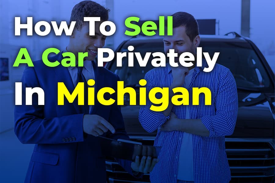 How to Sell a Car Privately in Michigan: Complete Guide