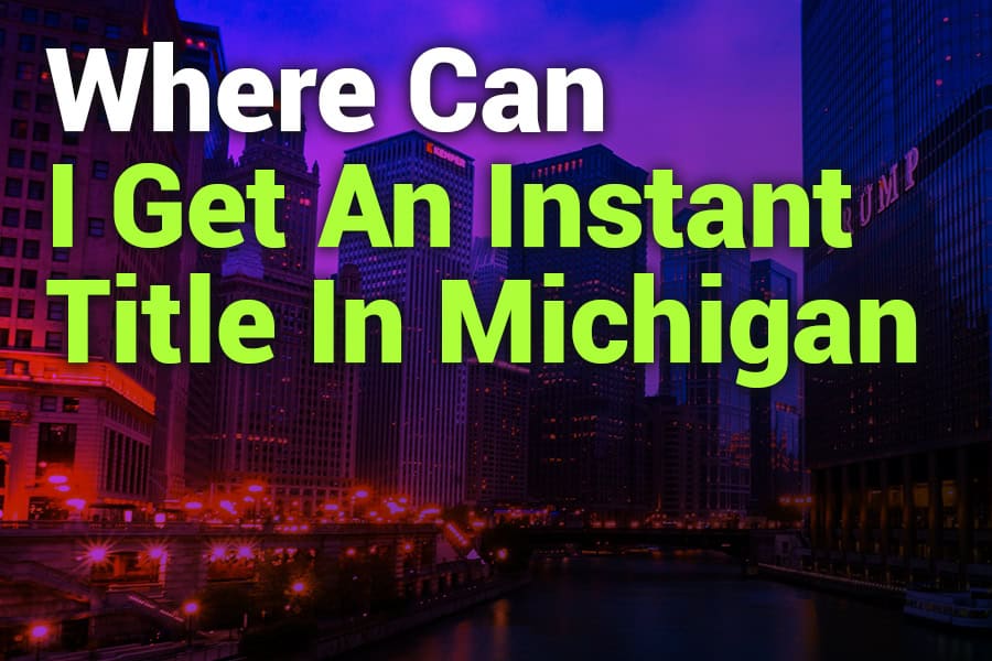 Where Can I Get an Instant Title in Michigan? A Complete Guide