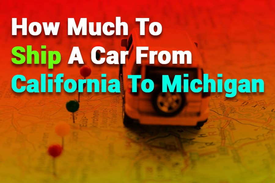 How Much to Ship a Car from California to Michigan